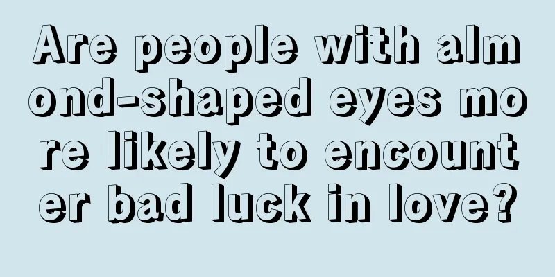 Are people with almond-shaped eyes more likely to encounter bad luck in love?