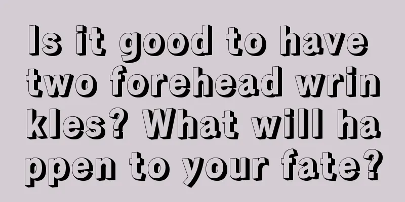 Is it good to have two forehead wrinkles? What will happen to your fate?