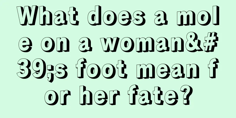 What does a mole on a woman's foot mean for her fate?