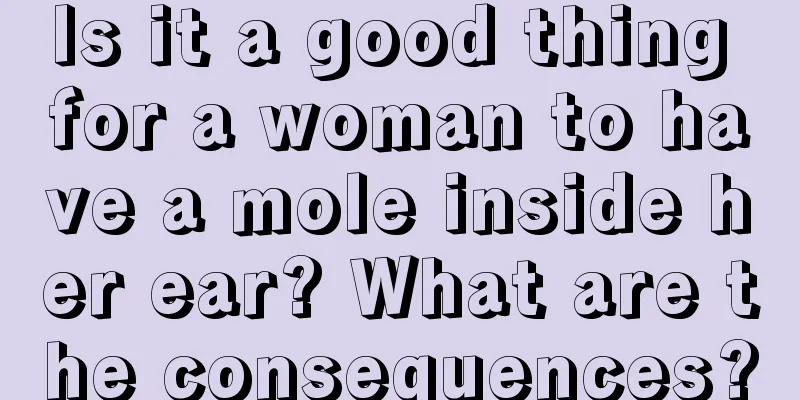 Is it a good thing for a woman to have a mole inside her ear? What are the consequences?