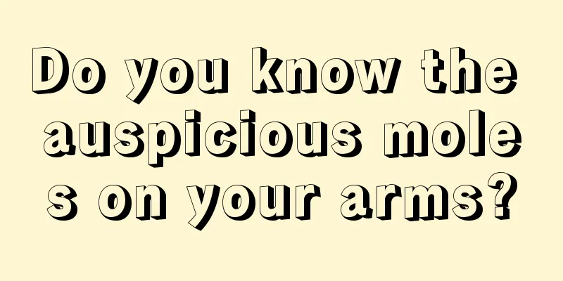 Do you know the auspicious moles on your arms?