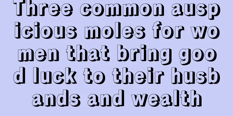 Three common auspicious moles for women that bring good luck to their husbands and wealth
