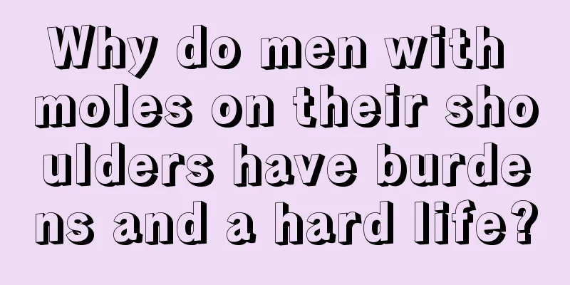 Why do men with moles on their shoulders have burdens and a hard life?