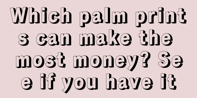 Which palm prints can make the most money? See if you have it