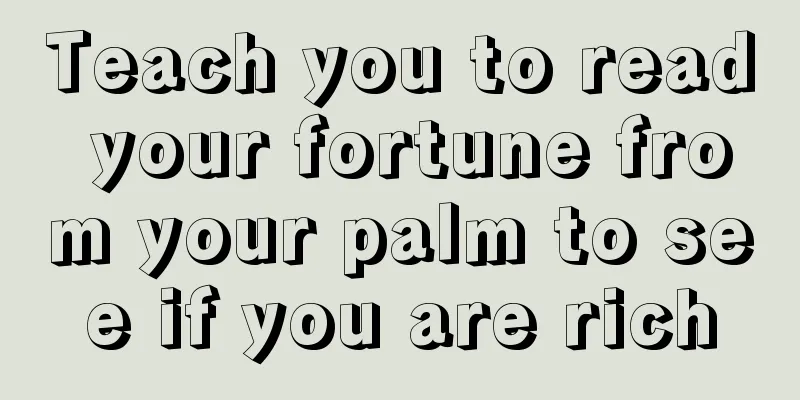 Teach you to read your fortune from your palm to see if you are rich