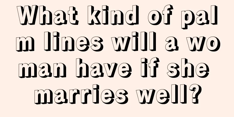 What kind of palm lines will a woman have if she marries well?