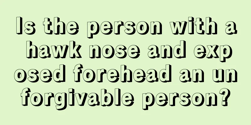 Is the person with a hawk nose and exposed forehead an unforgivable person?