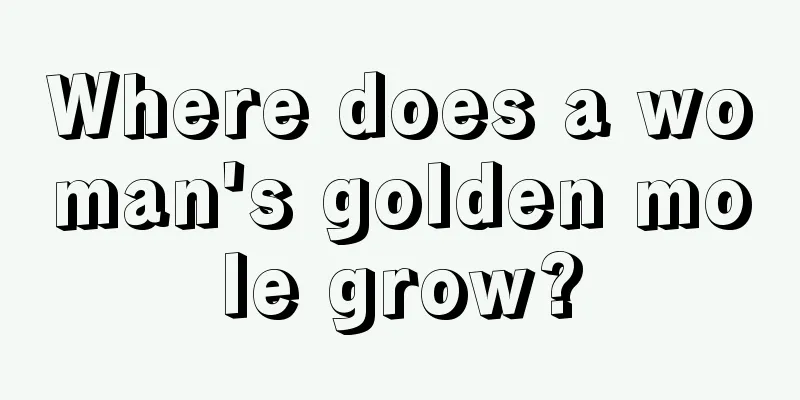 Where does a woman's golden mole grow?