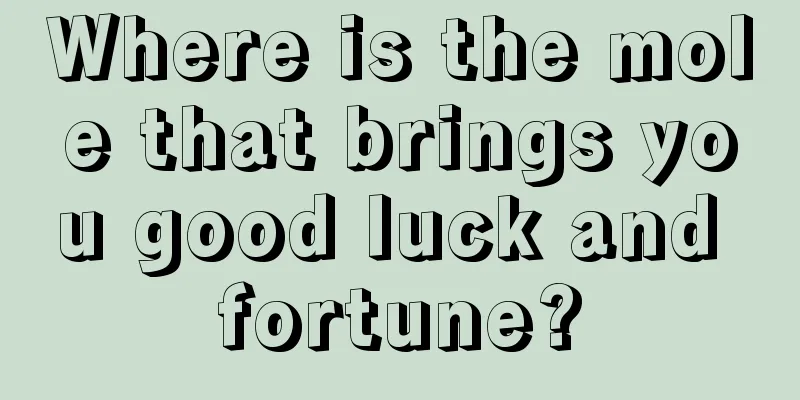Where is the mole that brings you good luck and fortune?