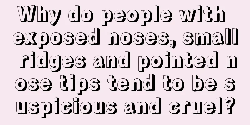 Why do people with exposed noses, small ridges and pointed nose tips tend to be suspicious and cruel?