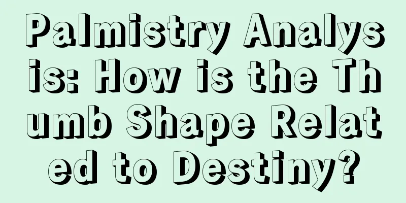 Palmistry Analysis: How is the Thumb Shape Related to Destiny?