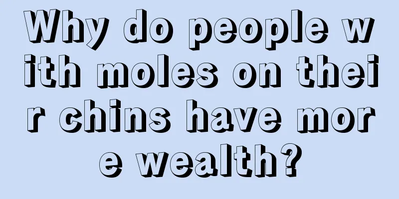 Why do people with moles on their chins have more wealth?