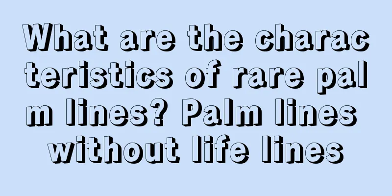 What are the characteristics of rare palm lines? Palm lines without life lines