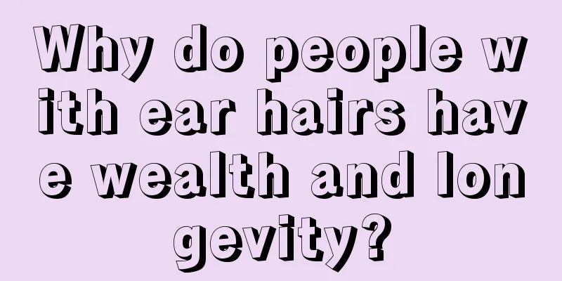 Why do people with ear hairs have wealth and longevity?