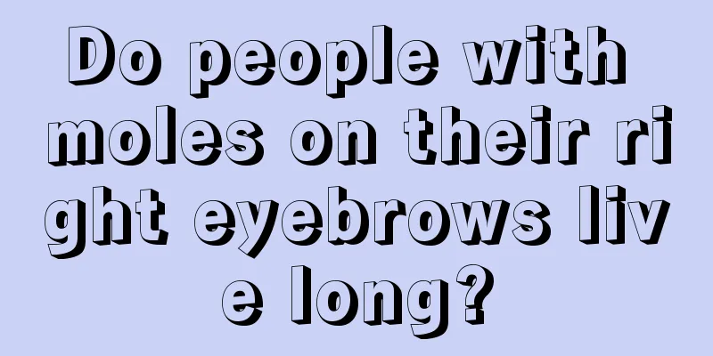 Do people with moles on their right eyebrows live long?