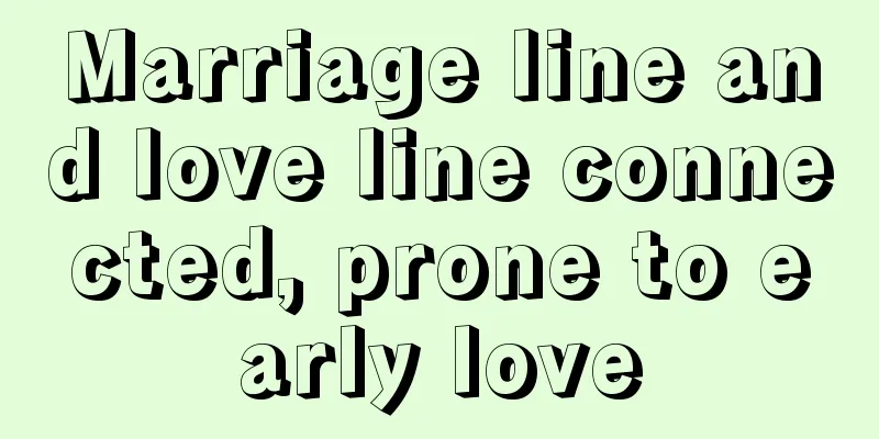 Marriage line and love line connected, prone to early love