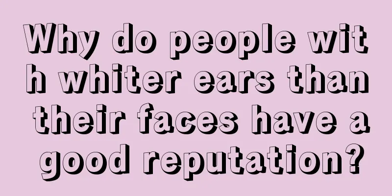 Why do people with whiter ears than their faces have a good reputation?
