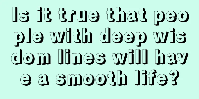 Is it true that people with deep wisdom lines will have a smooth life?