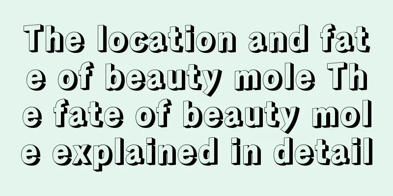The location and fate of beauty mole The fate of beauty mole explained in detail
