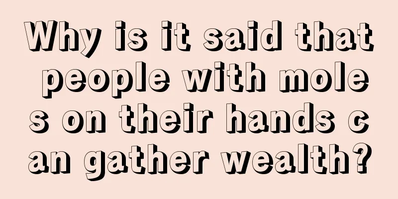 Why is it said that people with moles on their hands can gather wealth?
