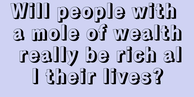Will people with a mole of wealth really be rich all their lives?