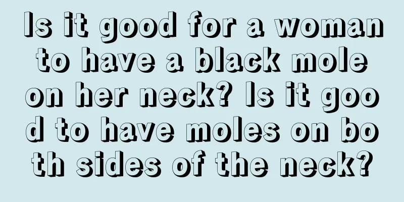 Is it good for a woman to have a black mole on her neck? Is it good to have moles on both sides of the neck?