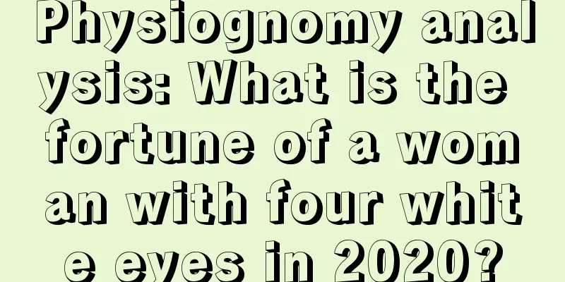 Physiognomy analysis: What is the fortune of a woman with four white eyes in 2020?