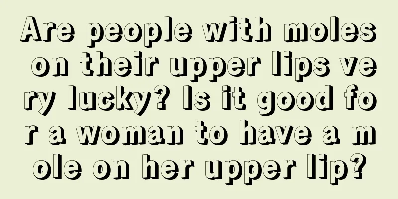 Are people with moles on their upper lips very lucky? Is it good for a woman to have a mole on her upper lip?