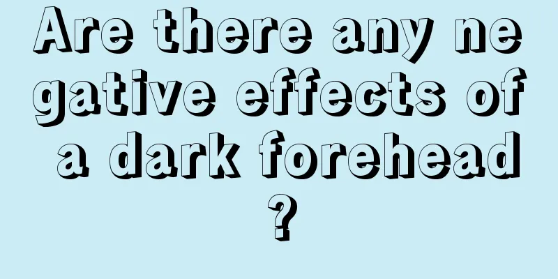 Are there any negative effects of a dark forehead?
