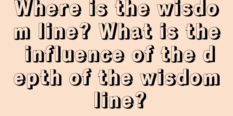 Where is the wisdom line? What is the influence of the depth of the wisdom line?