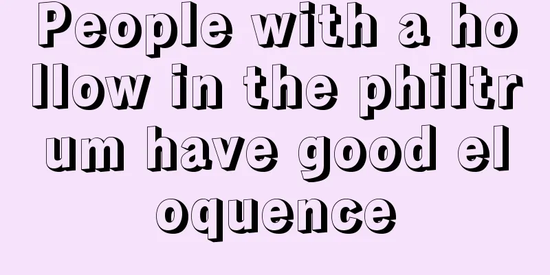 People with a hollow in the philtrum have good eloquence