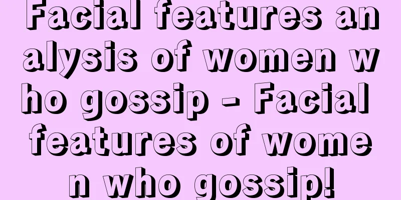 Facial features analysis of women who gossip - Facial features of women who gossip!
