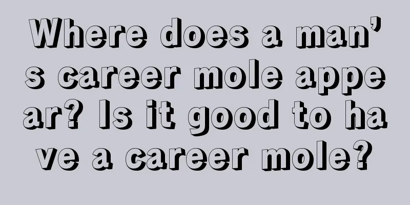 Where does a man’s career mole appear? Is it good to have a career mole?
