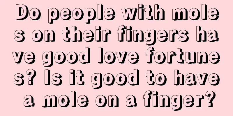 Do people with moles on their fingers have good love fortunes? Is it good to have a mole on a finger?