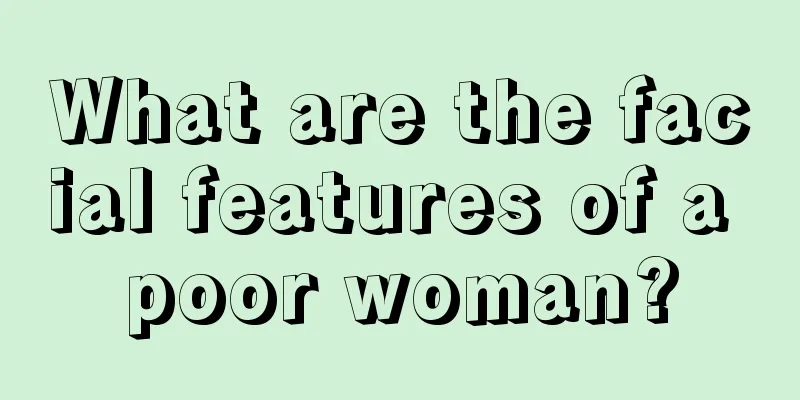 What are the facial features of a poor woman?