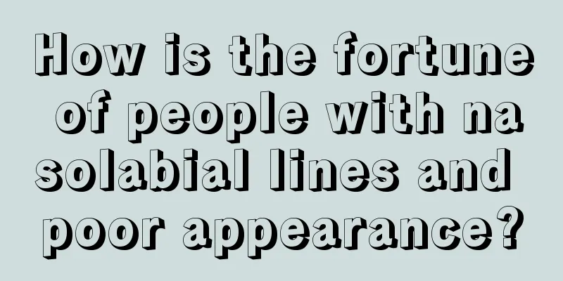 How is the fortune of people with nasolabial lines and poor appearance?