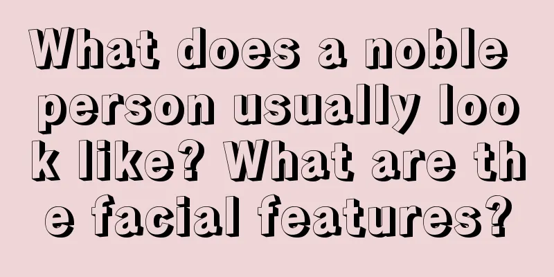 What does a noble person usually look like? What are the facial features?