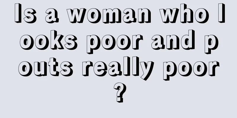 Is a woman who looks poor and pouts really poor?