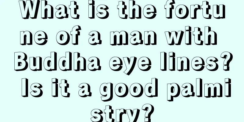 What is the fortune of a man with Buddha eye lines? Is it a good palmistry?