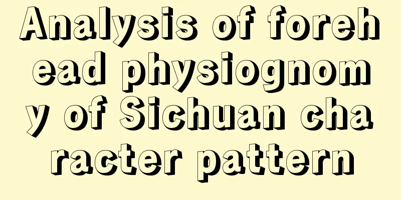 Analysis of forehead physiognomy of Sichuan character pattern