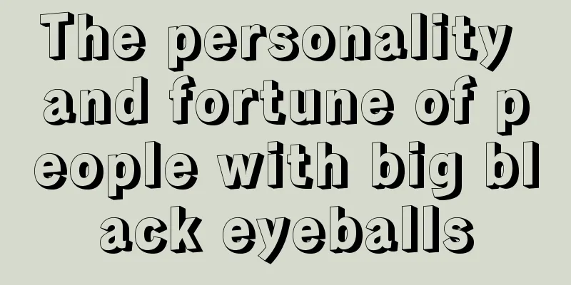 The personality and fortune of people with big black eyeballs