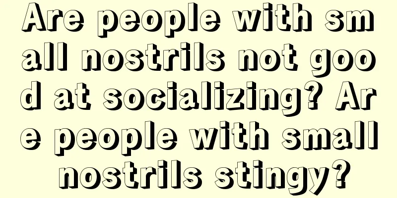 Are people with small nostrils not good at socializing? Are people with small nostrils stingy?