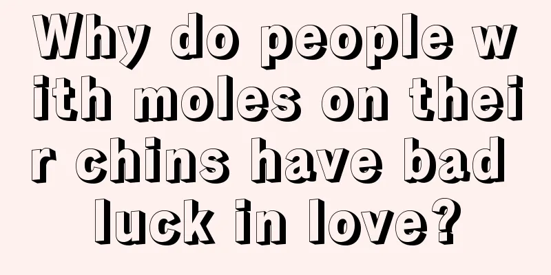 Why do people with moles on their chins have bad luck in love?