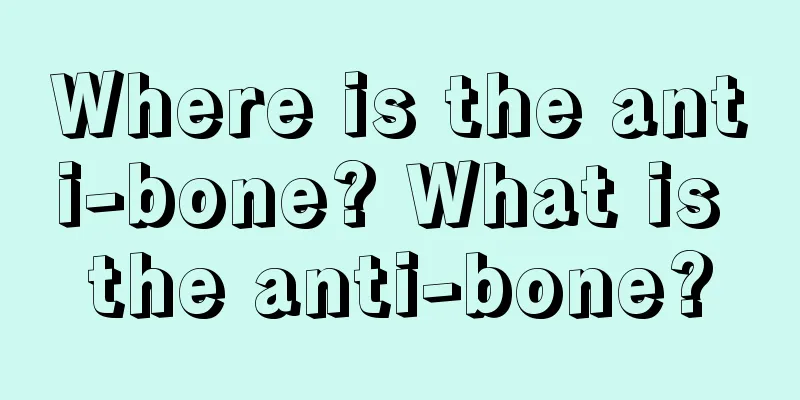 Where is the anti-bone? What is the anti-bone?
