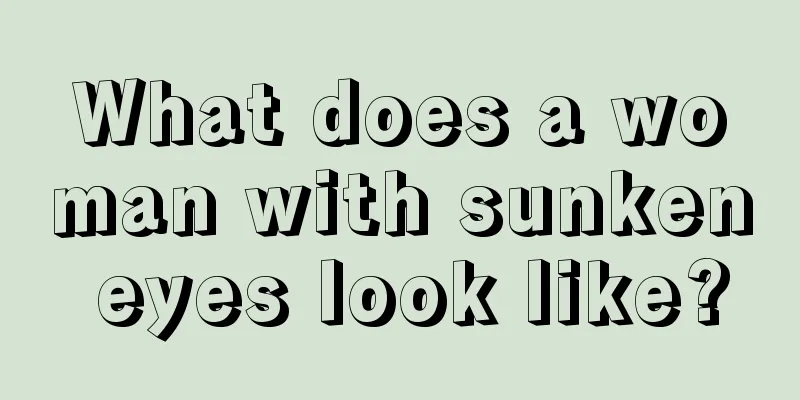 What does a woman with sunken eyes look like?
