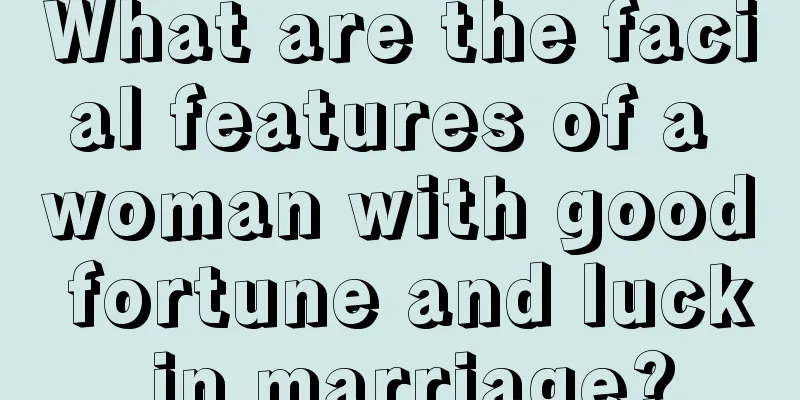 What are the facial features of a woman with good fortune and luck in marriage?
