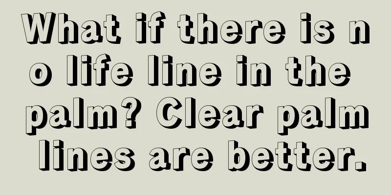 What if there is no life line in the palm? Clear palm lines are better.