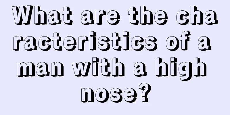 What are the characteristics of a man with a high nose?