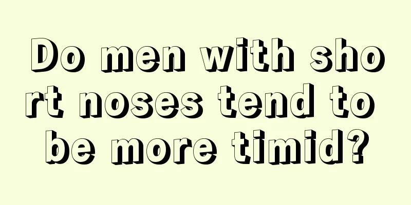 Do men with short noses tend to be more timid?
