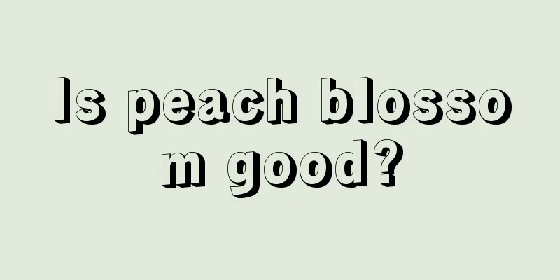 Is peach blossom good?